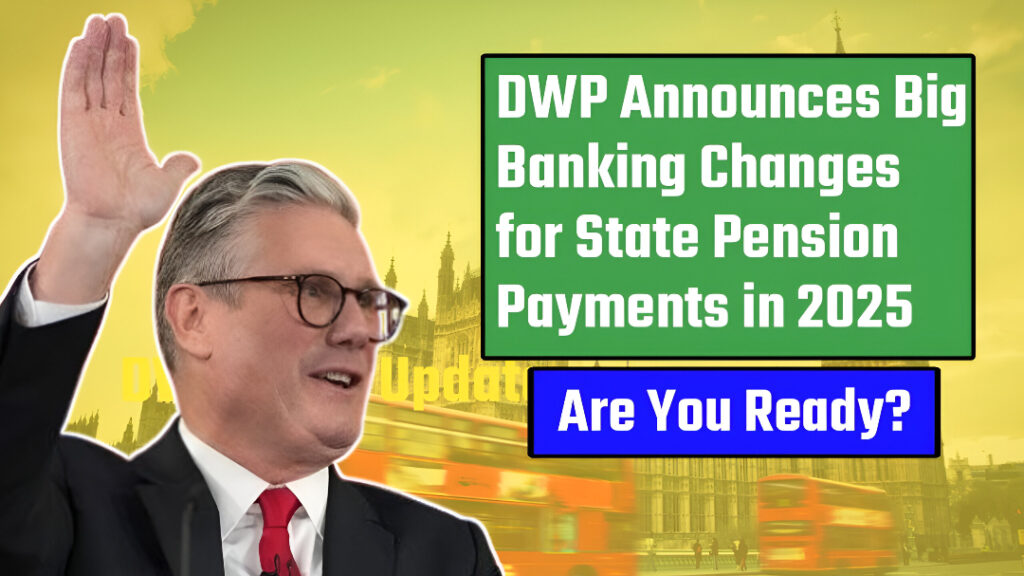 DWP Announces Big Banking Changes for State Pension Payments in 2025 – Are You Ready?